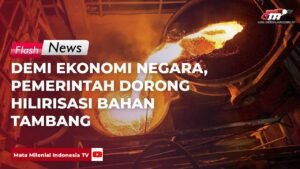 Pemerintah Dorong Hilirisasi Tambang Demi Ekonomi Berkelanjutan: Transformasi Menuju Nilai Tambah dan Kemandirian Industri
